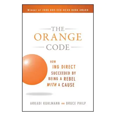 "The Orange Code: How ING Direct Succeeded by Being a Rebel with a Cause" - "" ("Kuhlmann Arkadi