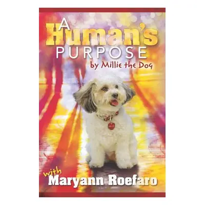 "A Human's Purpose by Millie the Dog" - "" ("Roefaro Maryann")(Paperback)