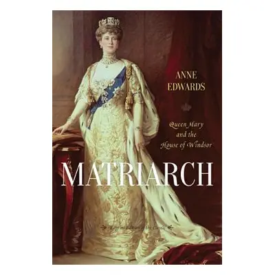 "Matriarch: Queen Mary and the House of Windsor" - "" ("Edwards Anne")(Paperback)