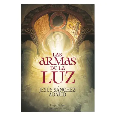 "Las Armas de la Luz (the Weapons of Light - Spanish Edition)" - "" ("Adalid Jess Snchez")(Paper