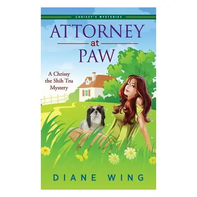 "Attorney-at-Paw: A Chrissy the Shih Tzu Mystery" - "" ("Wing Diane")(Pevná vazba)