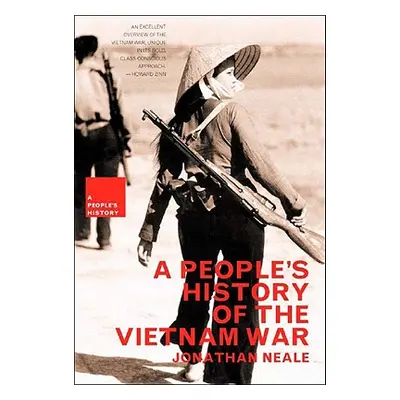 "A People's History of the Vietnam War" - "" ("Neale Jonathan")(Paperback)