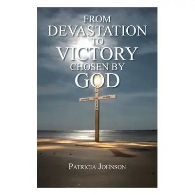 "From Devastation to Victory: Chosen by God" - "" ("Johnson Patricia")(Paperback)