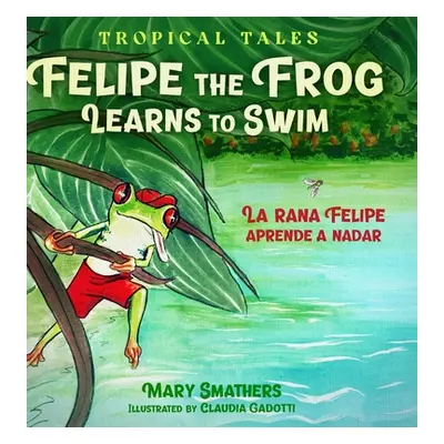 "Felipe the Frog Learns to Swim: La rana Felipe aprende a nadar" - "" ("Smathers Mary")(Pevná va