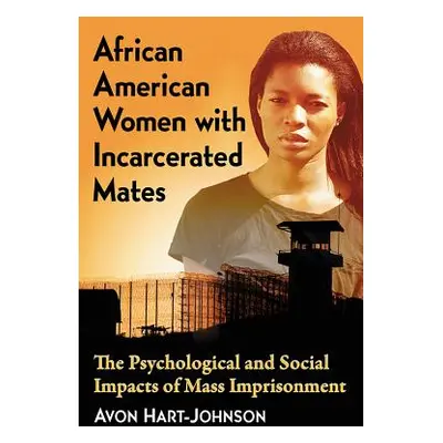 "African American Women with Incarcerated Mates: The Psychological and Social Impacts of Mass Im