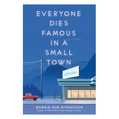 "Everyone Dies Famous in a Small Town" - "" ("Hitchcock Bonnie-Sue")(Paperback)