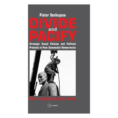 "Divide and Pacify: Strategic Social Policies and Political Protests in Post-Communist Democraci