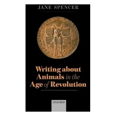 "Writing about Animals in the Age of Revolution" - "" ("Spencer Jane")(Pevná vazba)