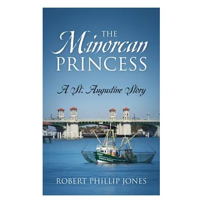 "The Minorcan Princess: A St. Augustine Story" - "" ("Jones Robert Phillip")(Paperback)