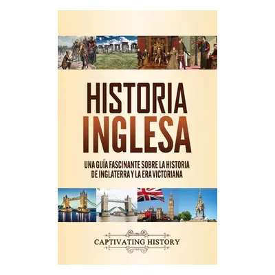 "Historia inglesa: Una gua fascinante sobre la historia de Inglaterra y la era victoriana" - "" 