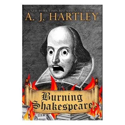 "Burning Shakespeare" - "" ("Hartley A. J.")(Pevná vazba)