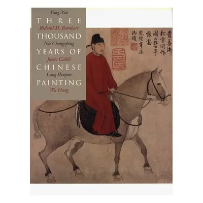 "Three Thousand Years of Chinese Painting" - "" ("Barnhart Richard")(Paperback)