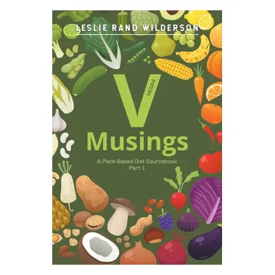 "Vmusings: A Plant-Based Diet Sourcebook Part 1" - "" ("Wilderson Leslie Rand")(Paperback)