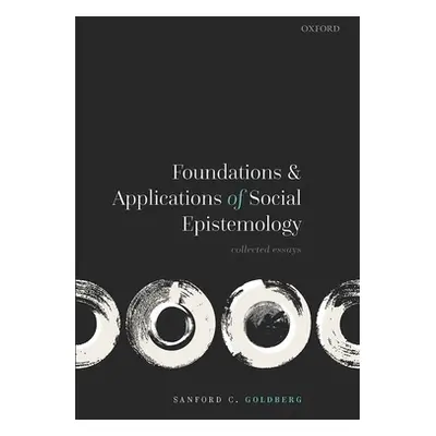 "Foundations and Applications of Social Epistemology: Collected Essays" - "" ("Goldberg Sanford 