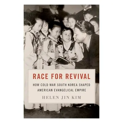 "Race for Revival: How Cold War South Korea Shaped the American Evangelical Empire" - "" ("Jin K