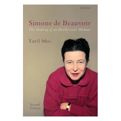 "Simone de Beauvoir: The Making of an Intellectual Woman" - "" ("Moi Toril")(Paperback)