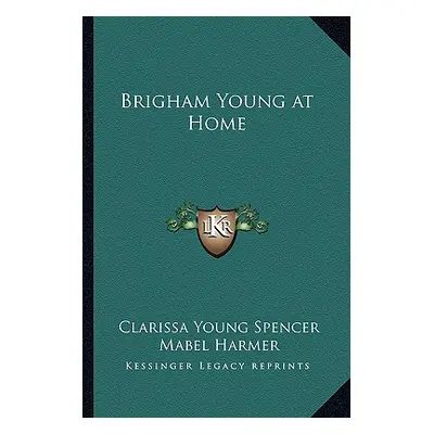 "Brigham Young at Home" - "" ("Spencer Clarissa Young")(Paperback)