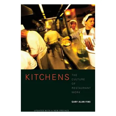 "Kitchens: The Culture of Restaurant Work" - "" ("Fine Gary Alan")(Paperback)