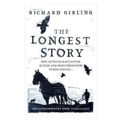 "The Longest Story: How Humans Have Loved, Hated and Misunderstood Other Species" - "" ("Girling