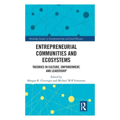 "Entrepreneurial Communities and Ecosystems: Theories in Culture, Empowerment, and Leadership" -