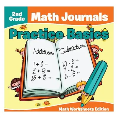 "2nd Grade Math Journals: Practice Basics Math Worksheets Edition" - "" ("Baby Professor")(Paper