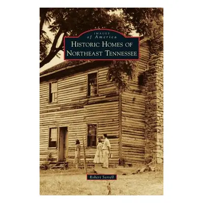 "Historic Homes of Northeast Tennessee" - "" ("Sorrell Robert")(Pevná vazba)