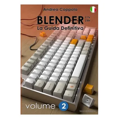 "BLENDER - LA GUIDA DEFINITIVA - VOLUME 2 - Edizione 2" - "" ("Coppola Andrea")(Paperback)