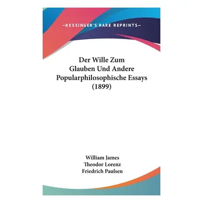 "Der Wille Zum Glauben Und Andere Popularphilosophische Essays (1899)" - "" ("James William")(Pe