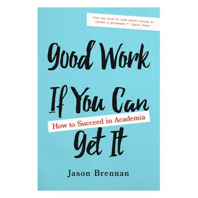 "Good Work If You Can Get It: How to Succeed in Academia" - "" ("Brennan Jason")(Paperback)