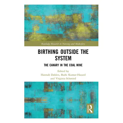 "Birthing Outside the System: The Canary in the Coal Mine" - "" ("Dahlen Hannah")(Paperback)