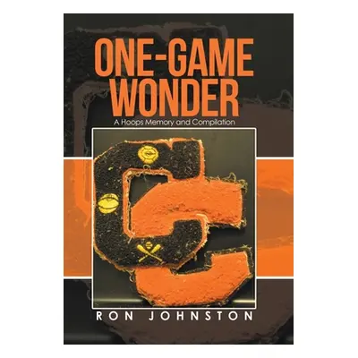 "One-Game Wonder: A Hoops Memory and Compilation" - "" ("Johnston Ron")(Pevná vazba)