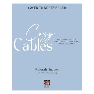 "Cozy Cables: Inspired Knitting Patterns to Warm the Body and Soul" - "" ("Hudson Kalurah")(Pape