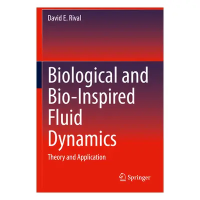 "Biological and Bio-Inspired Fluid Dynamics: Theory and Application" - "" ("Rival David E.")(Pap