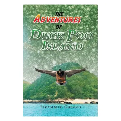 "The Adventures of Duck Poo Island" - "" ("Griggs Jizammie J.")(Paperback)