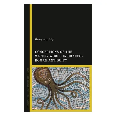 "Conceptions of the Watery World in Greco-Roman Antiquity" - "" ("Irby Georgia L.")(Paperback)