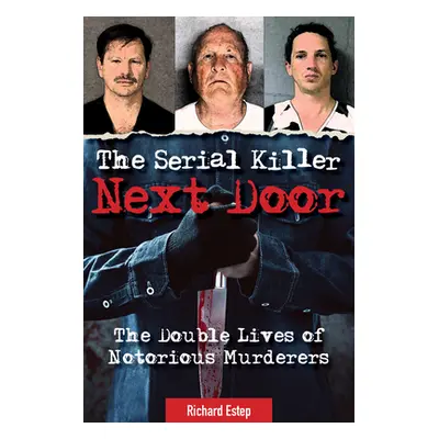 "The Serial Killer Next Door: The Double Lives of Notorious Murderers" - "" ("Estep Richard")(Pa