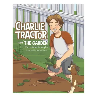 "Charlie Tractor and The Garden" - "" ("Weyler Carrie")(Paperback)