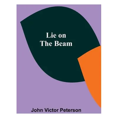 "Lie on the Beam" - "" ("Victor Peterson John")(Paperback)