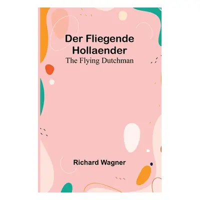 "Der Fliegende Hollaender; The Flying Dutchman" - "" ("Wagner Richard")(Paperback)