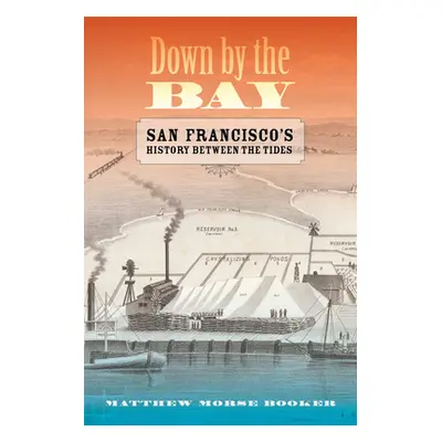 "Down by the Bay: San Francisco's History Between the Tides" - "" ("Booker Matthew")(Pevná vazba