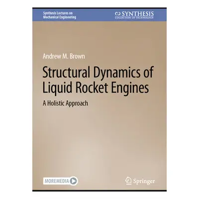 "Structural Dynamics of Liquid Rocket Engines: A Holistic Approach" - "" ("Brown Andrew M.")(Pev