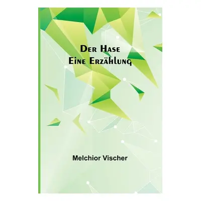 "Der Hase: Eine Erzhlung" - "" ("Vischer Melchior")(Paperback)