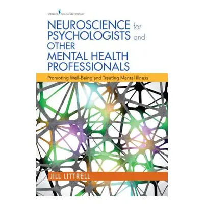 "Neuroscience for Psychologists and Other Mental Health Professionals: Promoting Well-Being and 