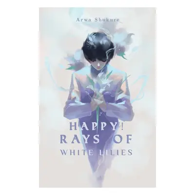 "Happy! Rays of White Lilies" - "" ("Shukure Arwa")(Paperback)