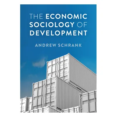 "The Economic Sociology of Development" - "" ("Schrank Andrew")(Pevná vazba)