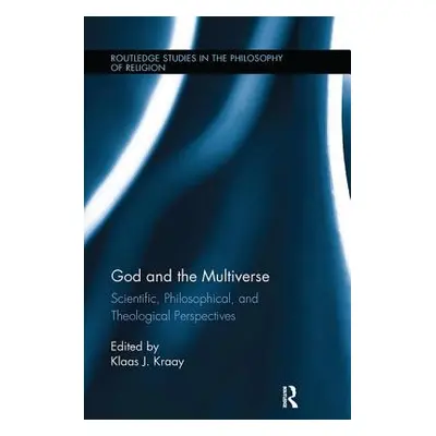 "God and the Multiverse: Scientific, Philosophical, and Theological Perspectives" - "" ("Kraay K