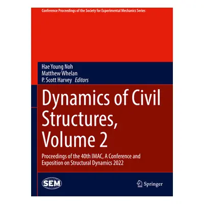 "Dynamics of Civil Structures, Volume 2: Proceedings of the 40th Imac, a Conference and Expositi