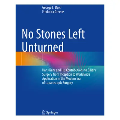 "No Stones Left Unturned: Hans Kehr and His Contributions to Biliary Surgery from Inception to W