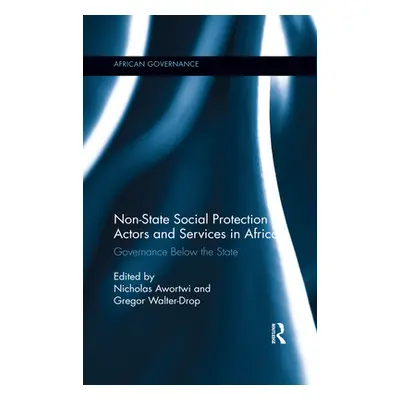 "Non-State Social Protection Actors and Services in Africa: Governance Below the State" - "" ("A