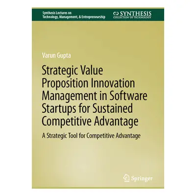 "Strategic Value Proposition Innovation Management in Software Startups for Sustained Competitiv